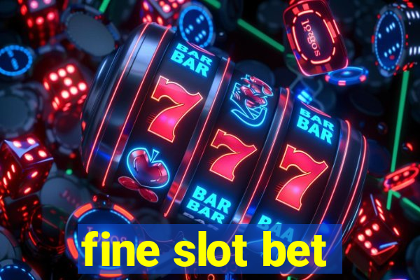 fine slot bet