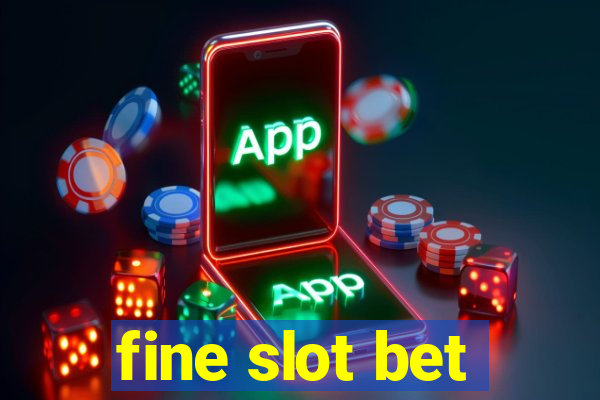 fine slot bet