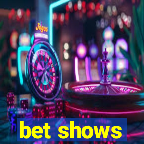 bet shows