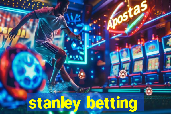 stanley betting