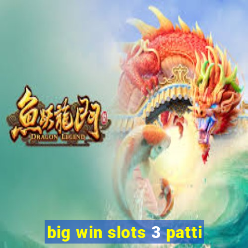 big win slots 3 patti