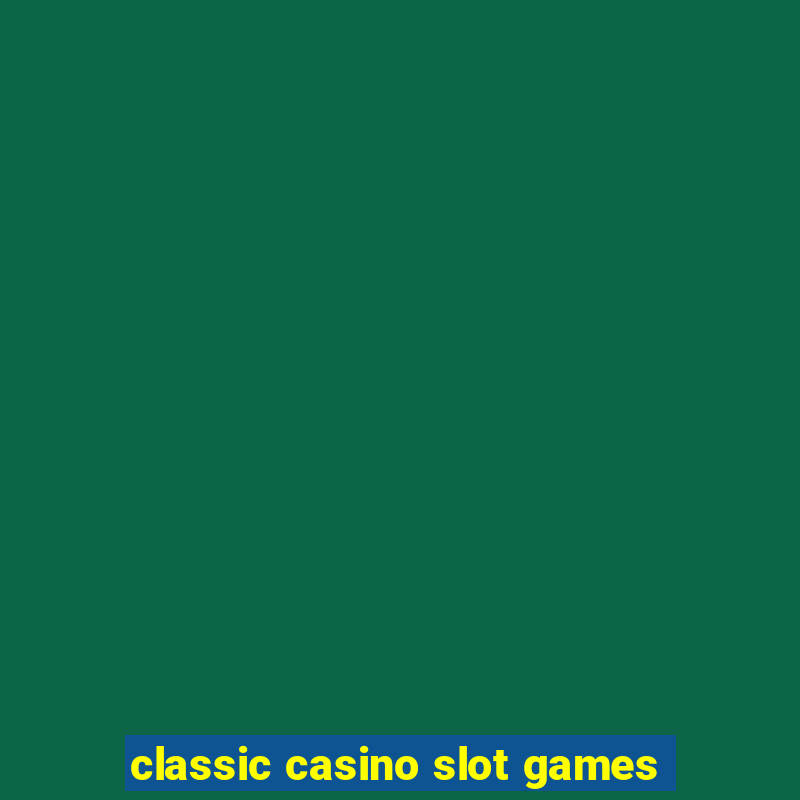 classic casino slot games