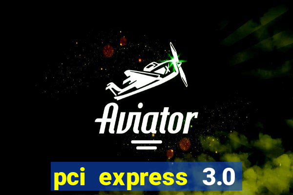 pci express 3.0 x16 slot