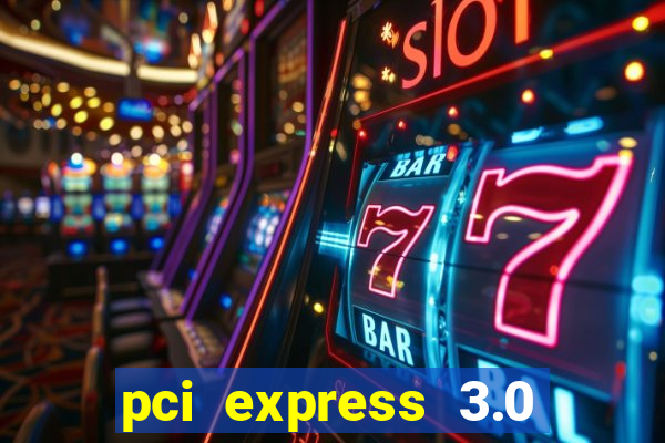 pci express 3.0 x16 slot