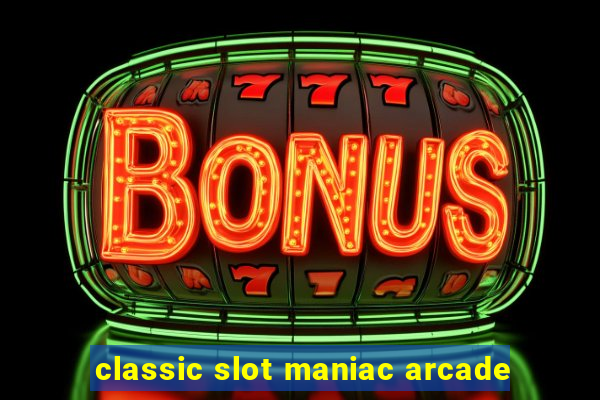 classic slot maniac arcade