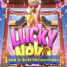 how to beat slot machines