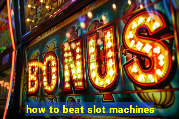 how to beat slot machines