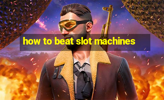 how to beat slot machines