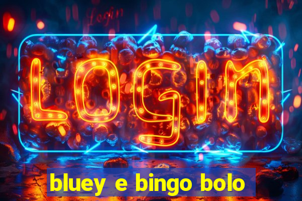 bluey e bingo bolo