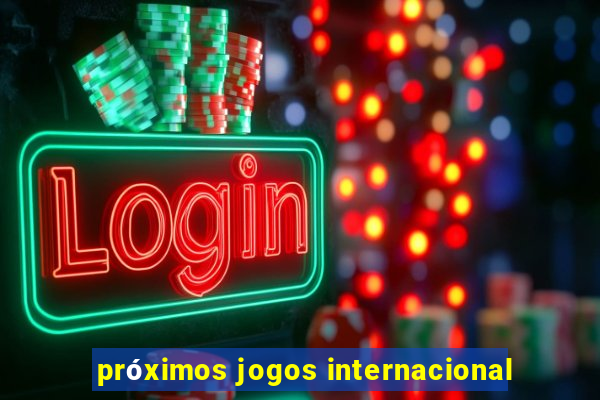 próximos jogos internacional