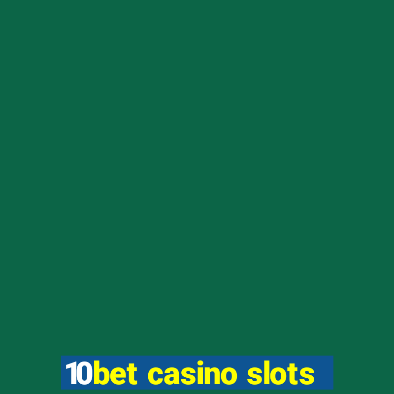 10bet casino slots