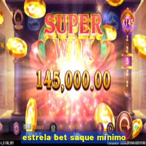 estrela bet saque mínimo