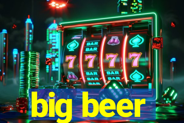 big beer