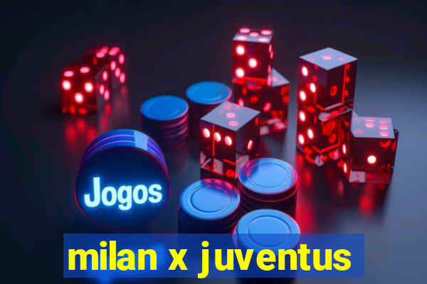 milan x juventus