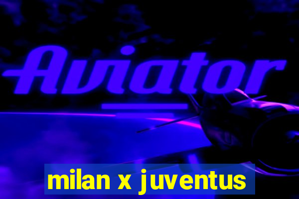 milan x juventus