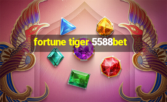 fortune tiger 5588bet