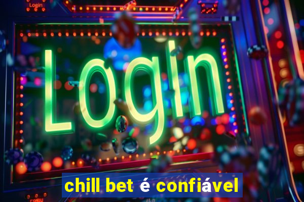 chill bet é confiável