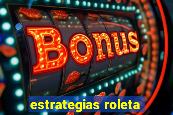 estrategias roleta