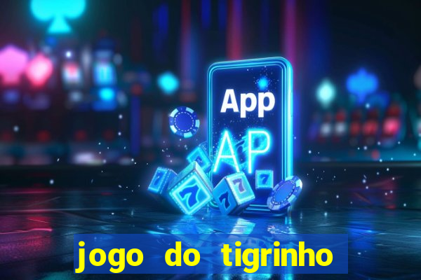 jogo do tigrinho que da bonus no cadastro