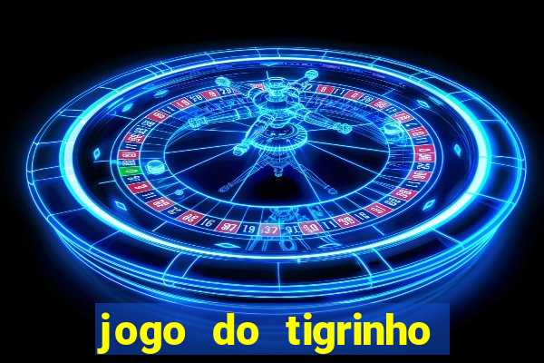 jogo do tigrinho que da bonus no cadastro