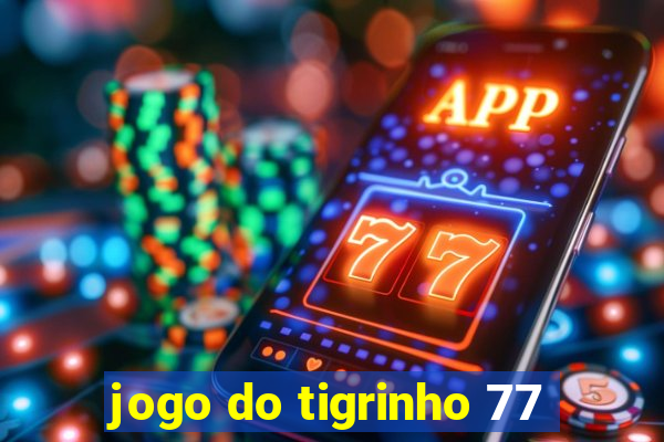 jogo do tigrinho 77