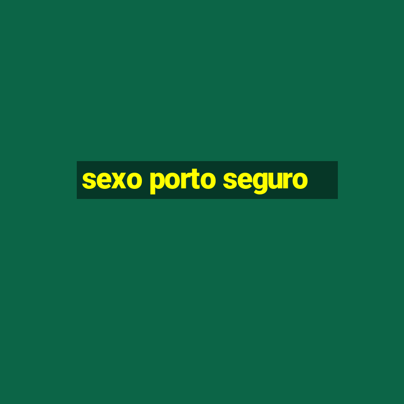 sexo porto seguro