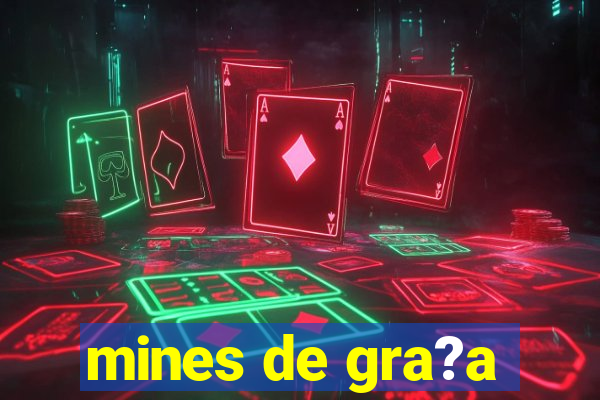 mines de gra?a