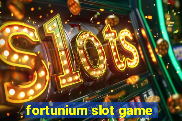 fortunium slot game