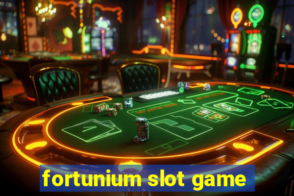 fortunium slot game