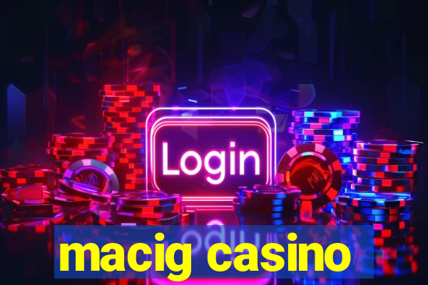 macig casino