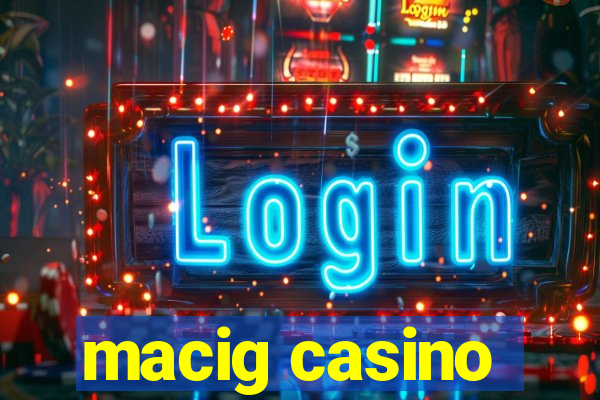 macig casino