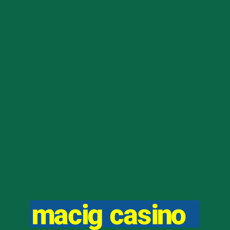 macig casino