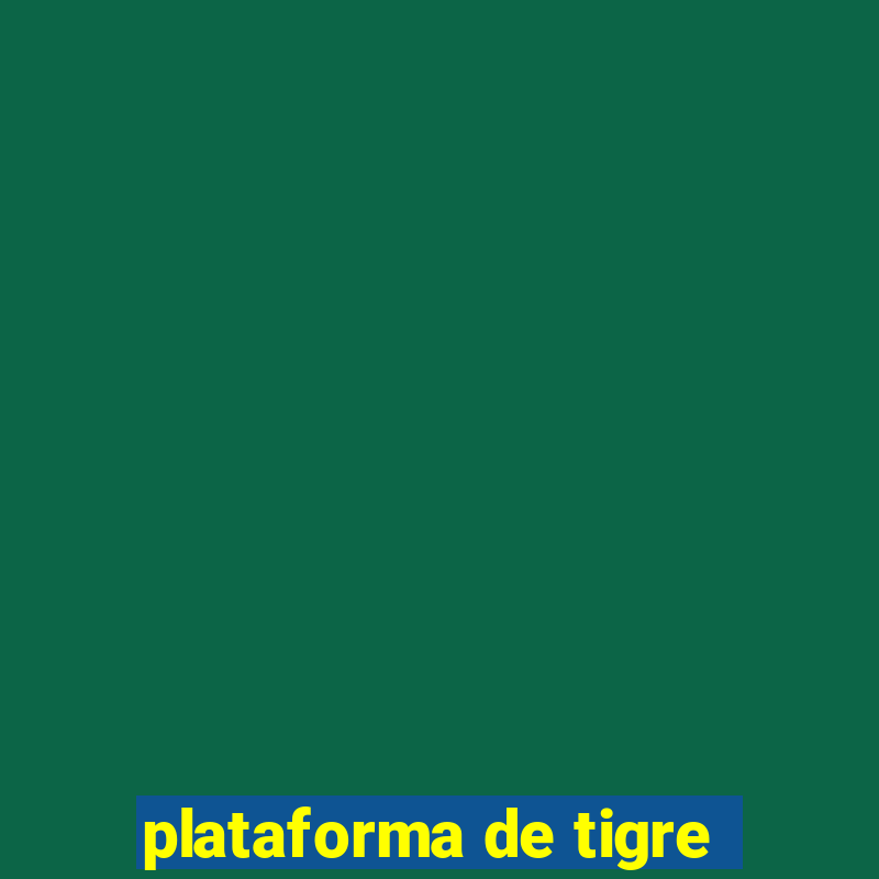 plataforma de tigre