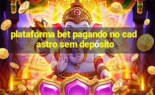 plataforma bet pagando no cadastro sem depósito