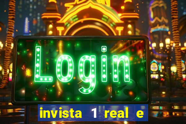 invista 1 real e ganhe dinheiro