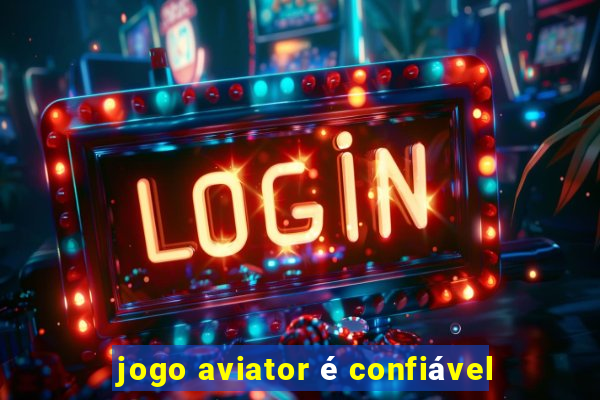 jogo aviator é confiável