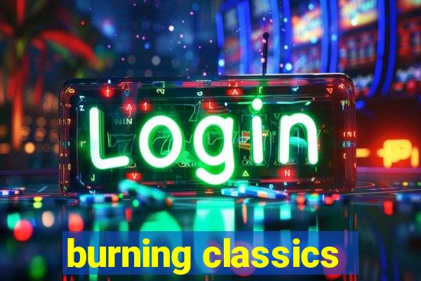 burning classics