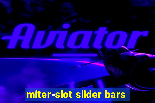 miter-slot slider bars