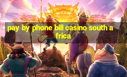 pay by phone bill casino south africa