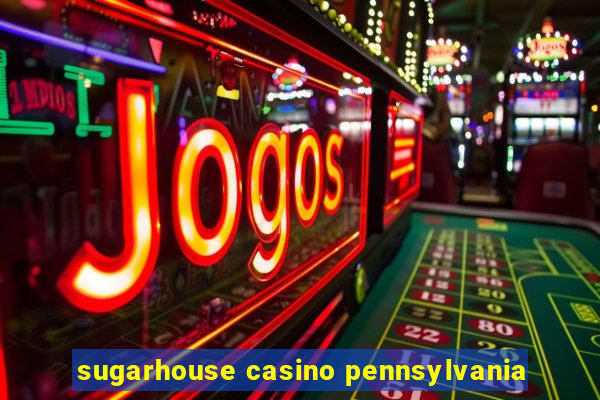 sugarhouse casino pennsylvania