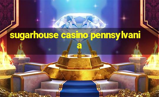 sugarhouse casino pennsylvania