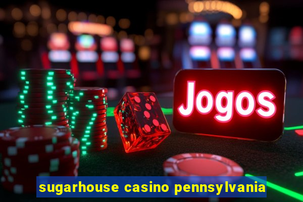 sugarhouse casino pennsylvania