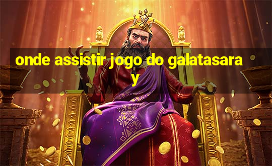 onde assistir jogo do galatasaray