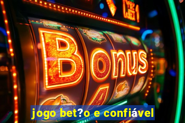 jogo bet?o e confiável