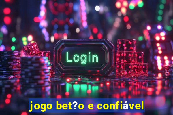 jogo bet?o e confiável