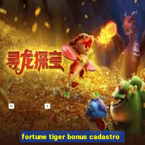 fortune tiger bonus cadastro