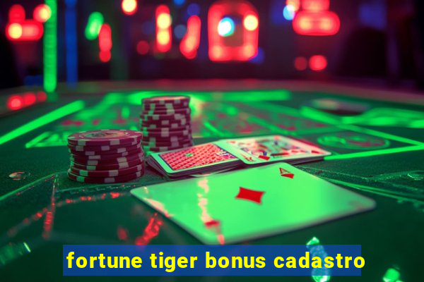 fortune tiger bonus cadastro