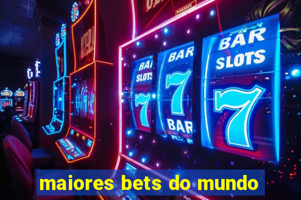 maiores bets do mundo