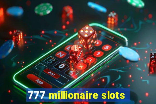 777 millionaire slots