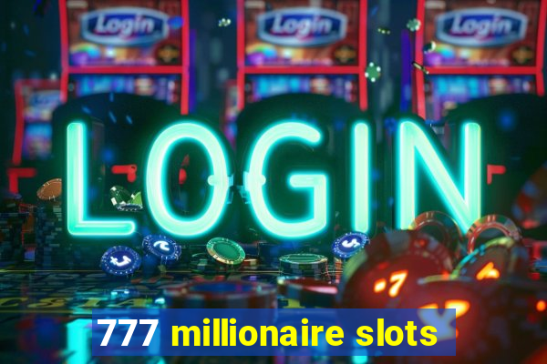 777 millionaire slots